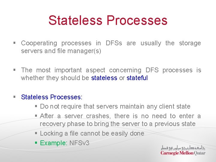 Stateless Processes § Cooperating processes in DFSs are usually the storage servers and file