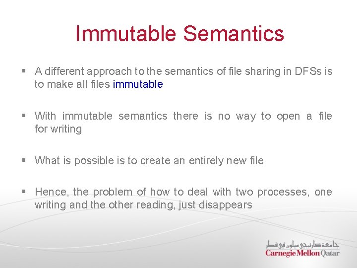 Immutable Semantics § A different approach to the semantics of file sharing in DFSs Immutable Semantics § A different approach to the semantics of file sharing in DFSs