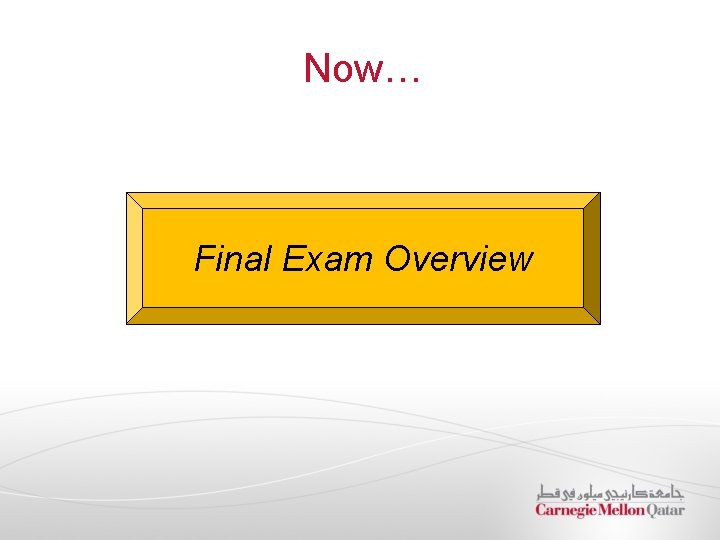 Now… Final Exam Overview 