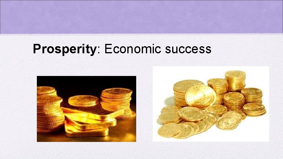 Prosperity: Economic success 