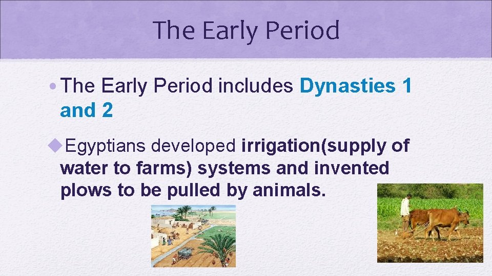 The Early Period • The Early Period includes Dynasties 1 and 2 u. Egyptians