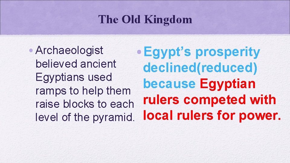 The Old Kingdom • Archaeologist • Egypt’s prosperity believed ancient declined(reduced) Egyptians used because