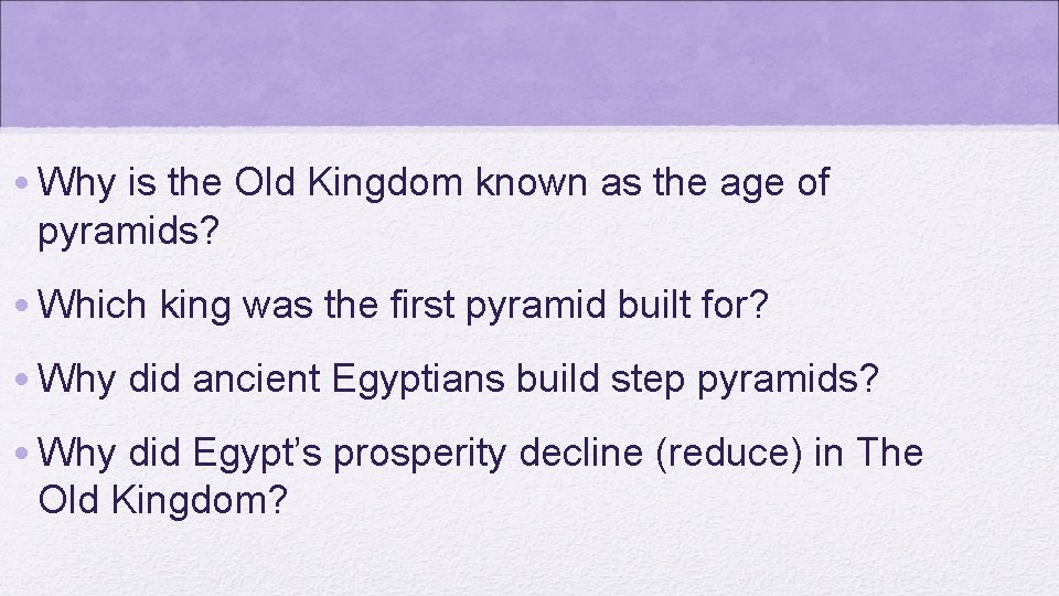  • Why is the Old Kingdom known as the age of pyramids? •