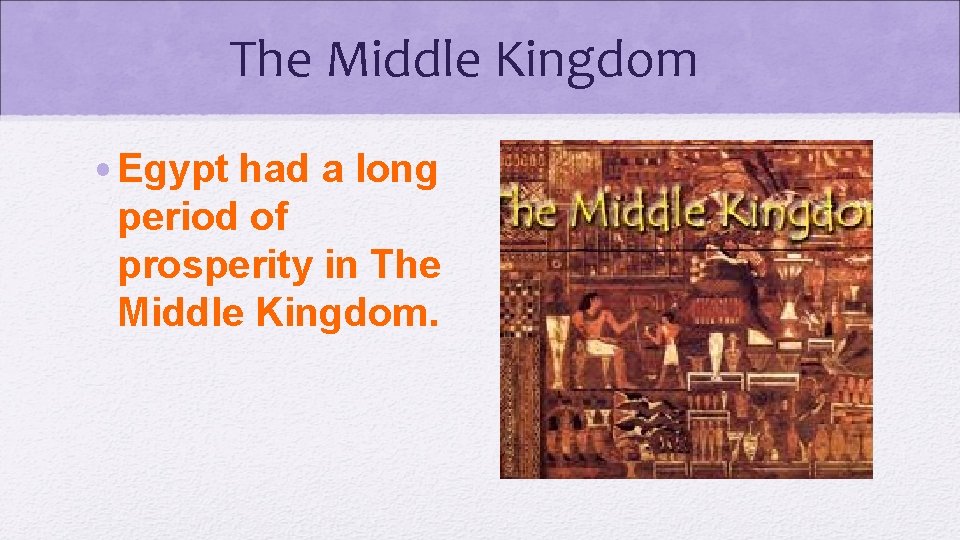 The Middle Kingdom • Egypt had a long period of prosperity in The Middle