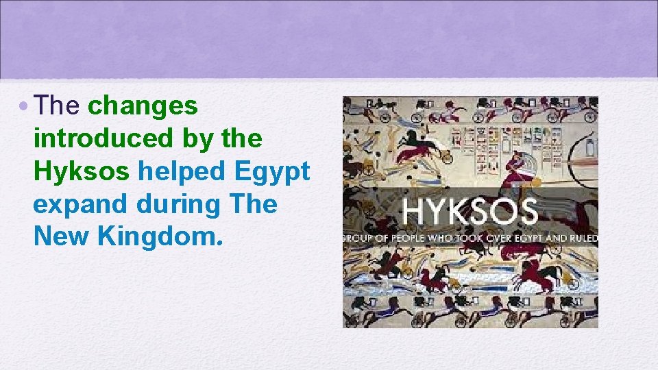  • The changes introduced by the Hyksos helped Egypt expand during The New