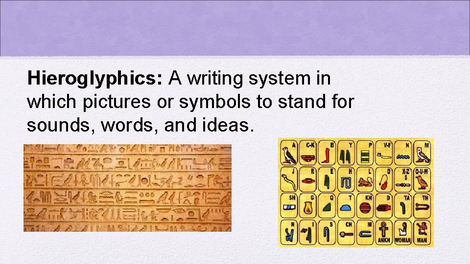 Hieroglyphics: A writing system in which pictures or symbols to stand for sounds, words,