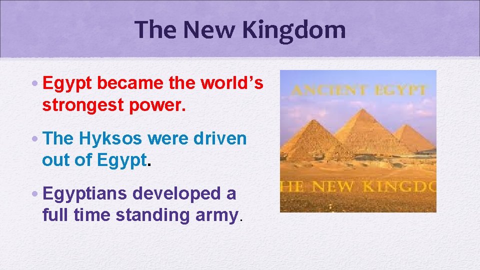 The New Kingdom • Egypt became the world’s strongest power. • The Hyksos were
