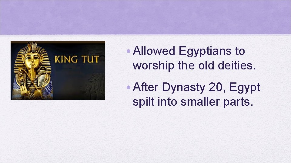 • Allowed Egyptians to worship the old deities. • After Dynasty 20, Egypt