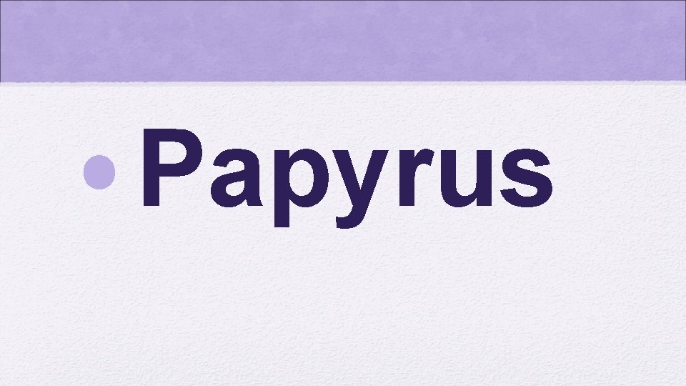  • Papyrus 