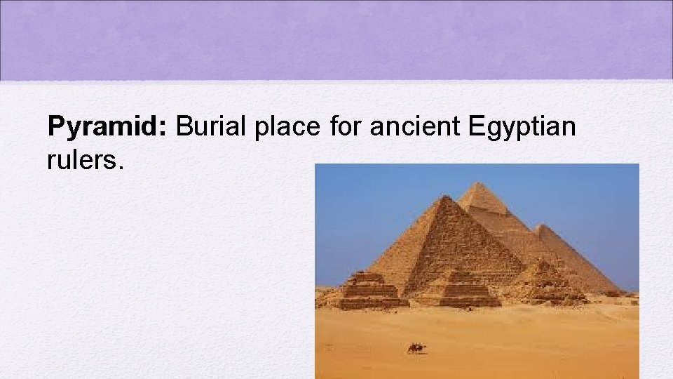 Pyramid: Burial place for ancient Egyptian rulers. 