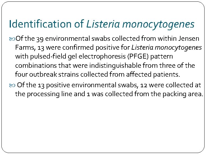 Identification of Listeria monocytogenes Of the 39 environmental swabs collected from within Jensen Farms,