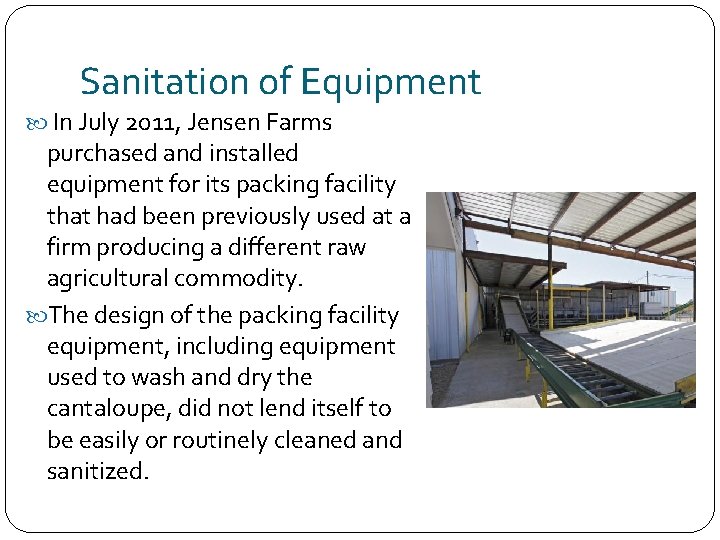 Sanitation of Equipment In July 2011, Jensen Farms purchased and installed equipment for its