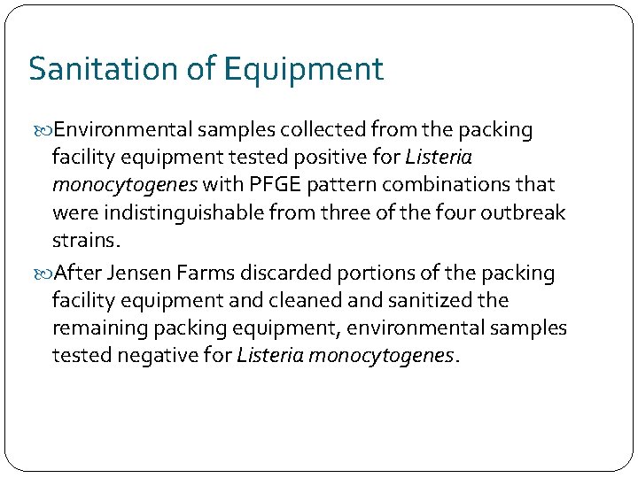 Sanitation of Equipment Environmental samples collected from the packing facility equipment tested positive for