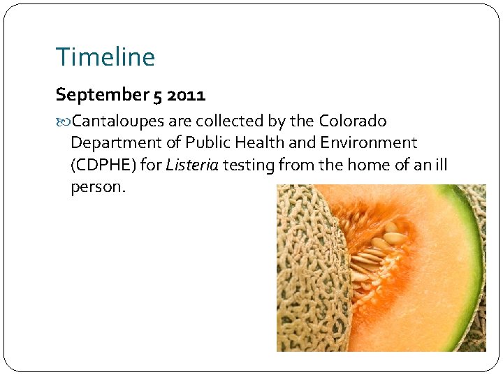 Timeline September 5 2011 Cantaloupes are collected by the Colorado Department of Public Health