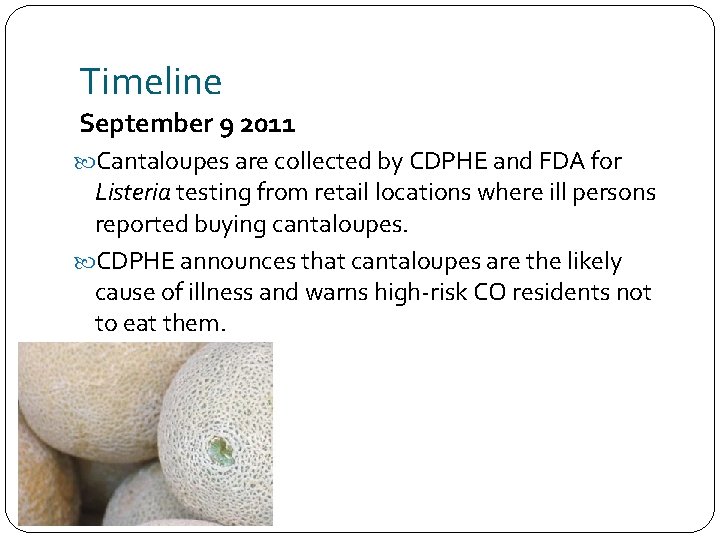 Timeline September 9 2011 Cantaloupes are collected by CDPHE and FDA for Listeria testing