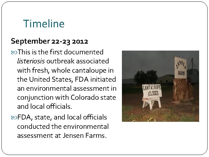 Timeline September 22 -23 2012 This is the first documented listeriosis outbreak associated with