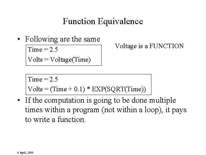 Function Equivalence • Following are the same Time = 2. 5 Volts = Voltage(Time) Function Equivalence • Following are the same Time = 2. 5 Volts = Voltage(Time)
