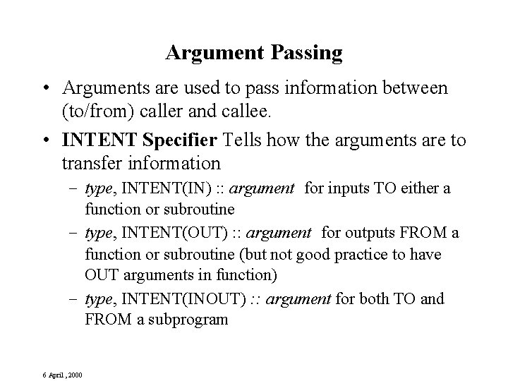 Argument Passing • Arguments are used to pass information between (to/from) caller and callee.