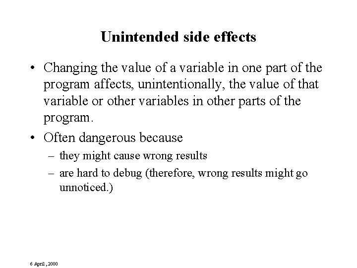 Unintended side effects • Changing the value of a variable in one part of