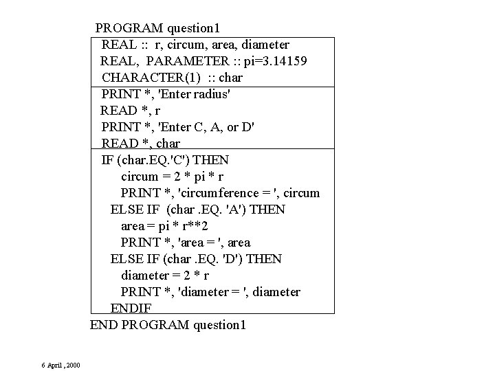 PROGRAM question 1 REAL : : r, circum, area, diameter REAL, PARAMETER : :