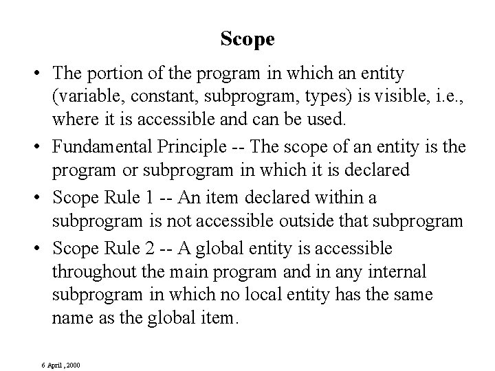 Scope • The portion of the program in which an entity (variable, constant, subprogram,