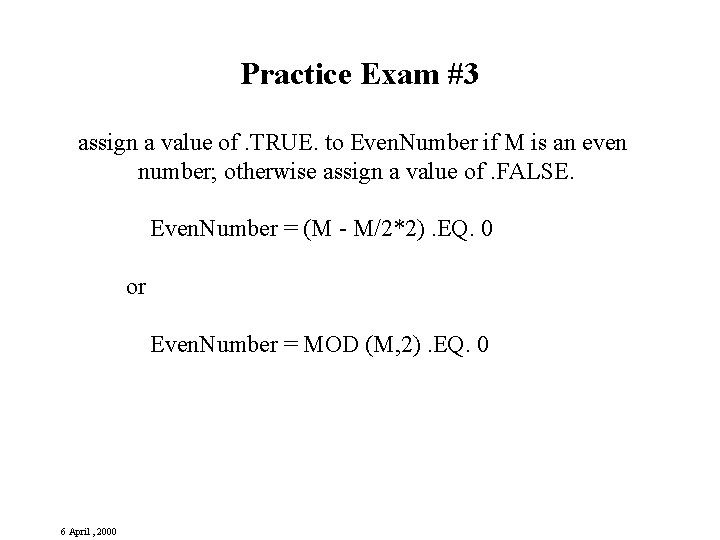 Practice Exam #3 assign a value of. TRUE. to Even. Number if M is