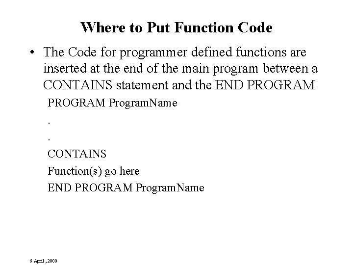 Where to Put Function Code • The Code for programmer defined functions are inserted Where to Put Function Code • The Code for programmer defined functions are inserted
