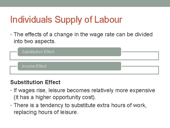 Individuals Supply of Labour • The effects of a change in the wage rate