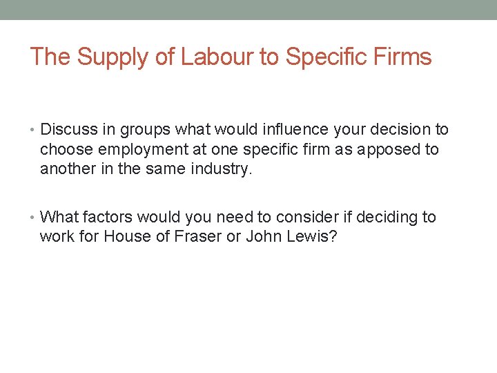 The Supply of Labour to Specific Firms • Discuss in groups what would influence
