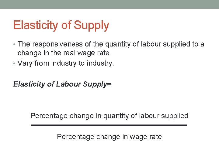Elasticity of Supply • The responsiveness of the quantity of labour supplied to a