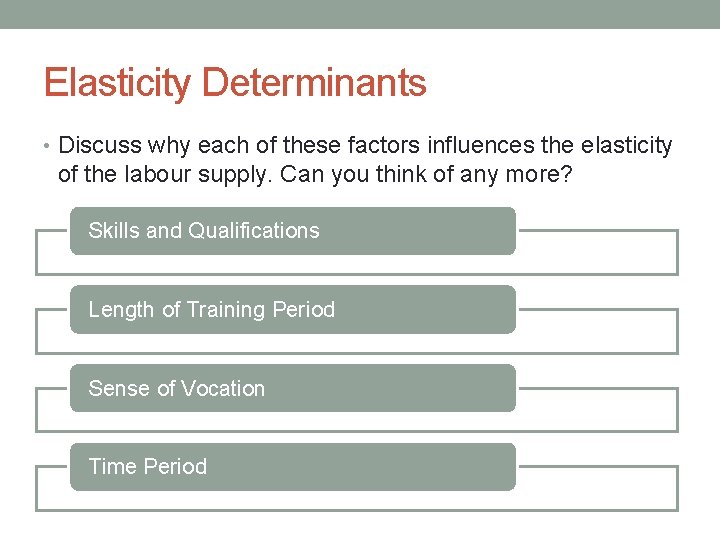 Elasticity Determinants • Discuss why each of these factors influences the elasticity of the