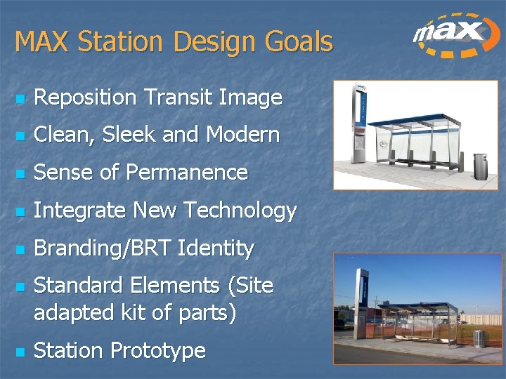 MAX Station Design Goals n Reposition Transit Image n Clean, Sleek and Modern n