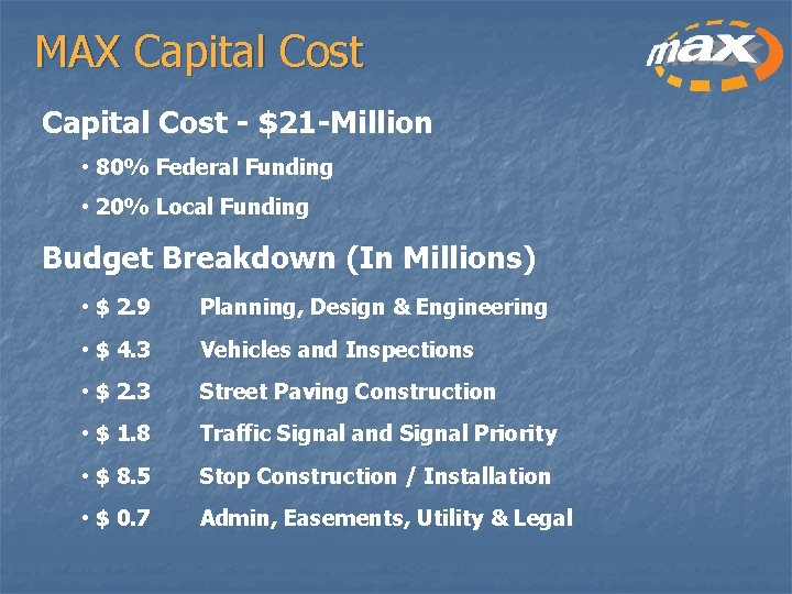 MAX Capital Cost - $21 -Million • 80% Federal Funding • 20% Local Funding