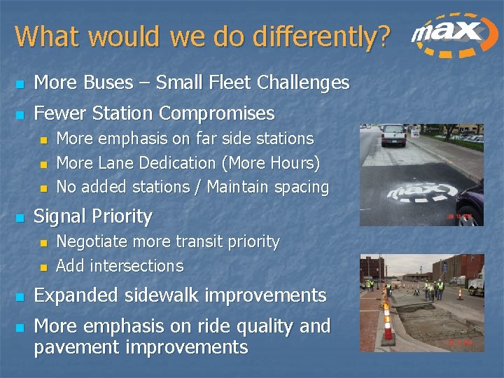 What would we do differently? n More Buses – Small Fleet Challenges n Fewer