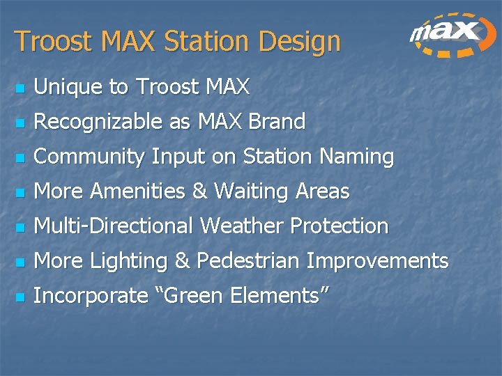 Troost MAX Station Design n Unique to Troost MAX n Recognizable as MAX Brand