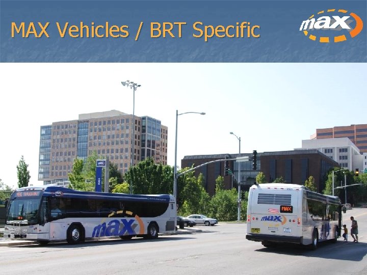 MAX Vehicles / BRT Specific 