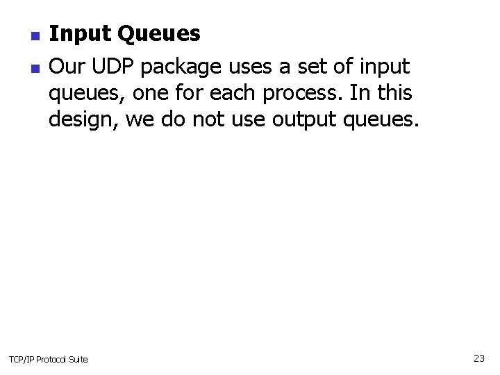 n n Input Queues Our UDP package uses a set of input queues, one n n Input Queues Our UDP package uses a set of input queues, one
