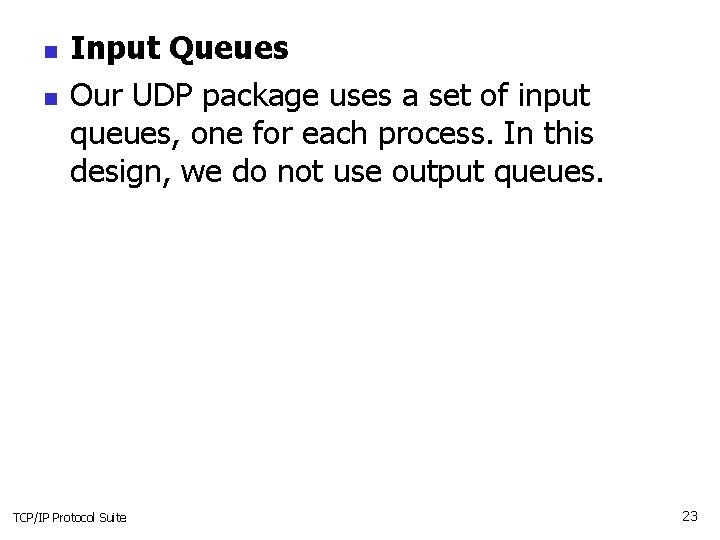 n n Input Queues Our UDP package uses a set of input queues, one