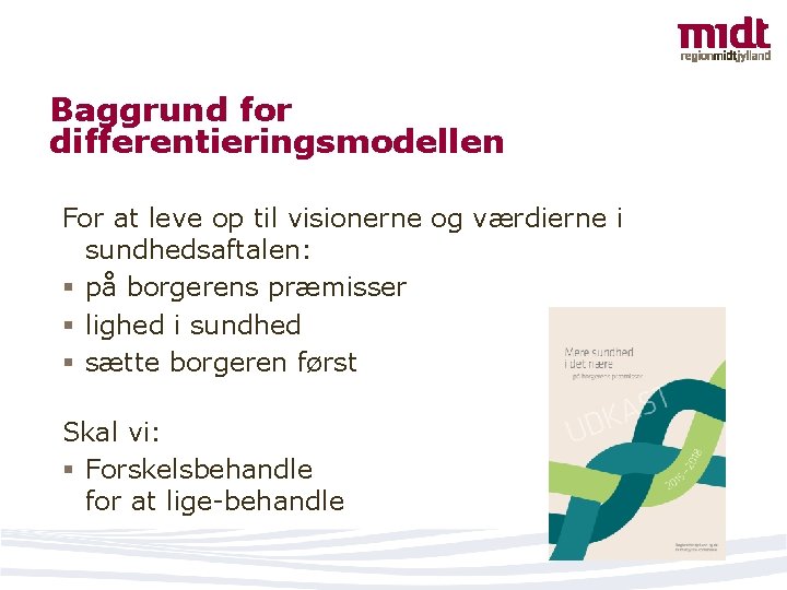 Baggrund for differentieringsmodellen For at leve op til visionerne og værdierne i sundhedsaftalen: §
