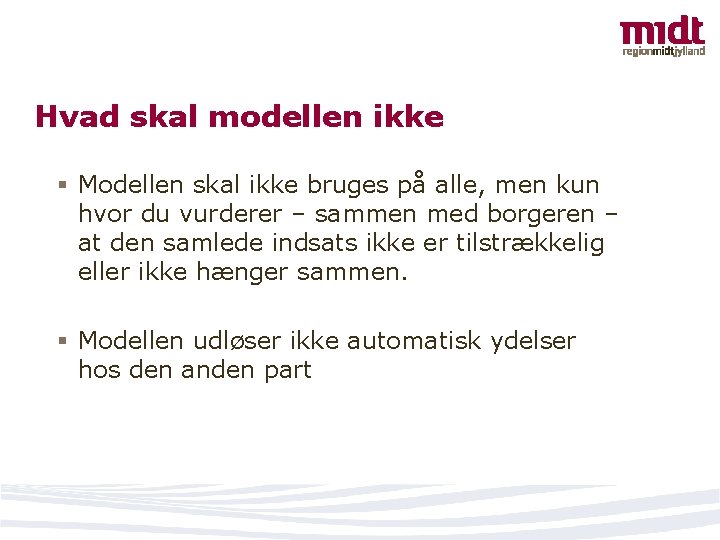 Hvad skal modellen ikke § Modellen skal ikke bruges på alle, men kun hvor