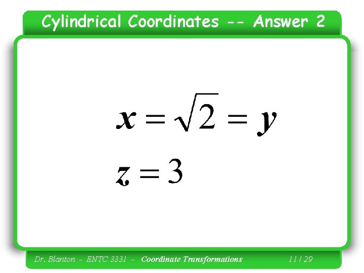 Cylindrical Coordinates -- Answer 2 Dr. Blanton - ENTC 3331 - Coordinate Transformations 11