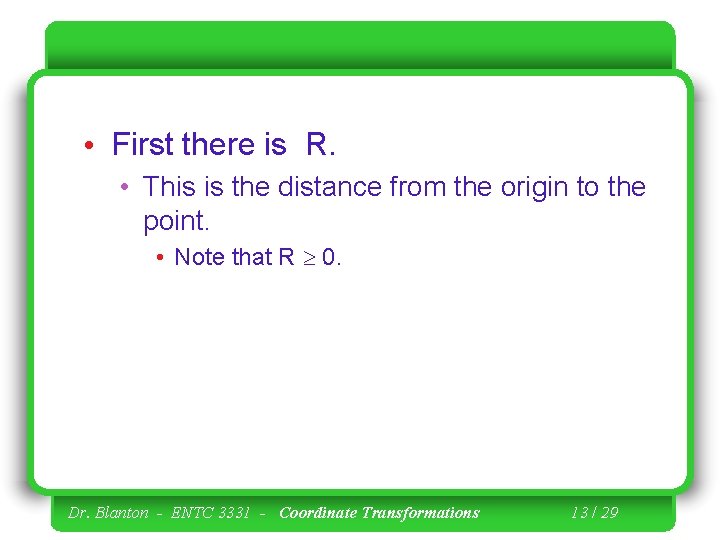  • First there is R. • This is the distance from the origin