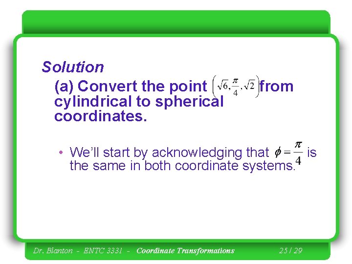 Solution (a) Convert the point from cylindrical to spherical coordinates. • We’ll start by