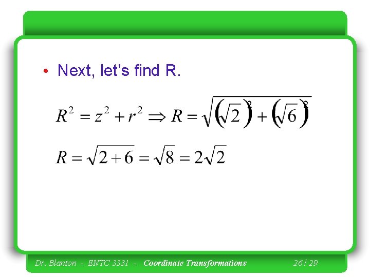  • Next, let’s find R. Dr. Blanton - ENTC 3331 - Coordinate Transformations