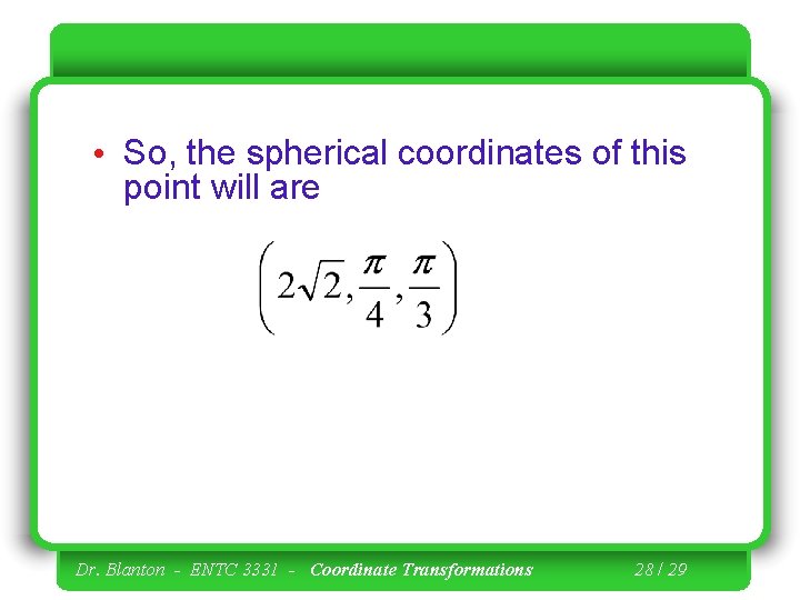  • So, the spherical coordinates of this point will are Dr. Blanton -