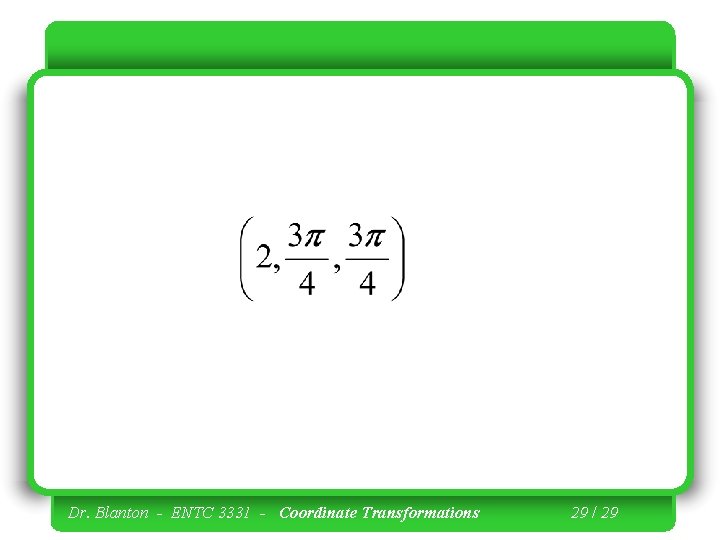 Dr. Blanton - ENTC 3331 - Coordinate Transformations 29 / 29 