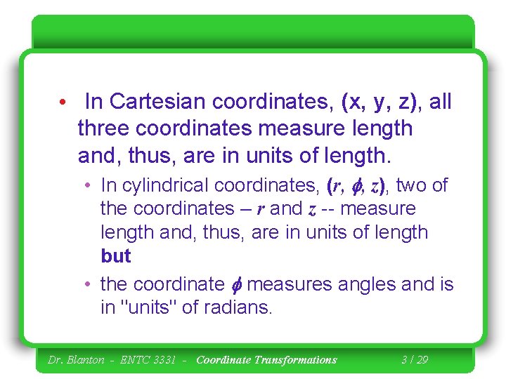  • In Cartesian coordinates, (x, y, z), all three coordinates measure length and,