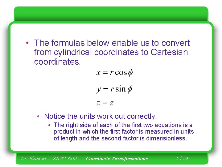 • The formulas below enable us to convert from cylindrical coordinates to Cartesian