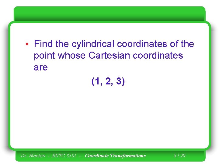  • Find the cylindrical coordinates of the point whose Cartesian coordinates are (1,