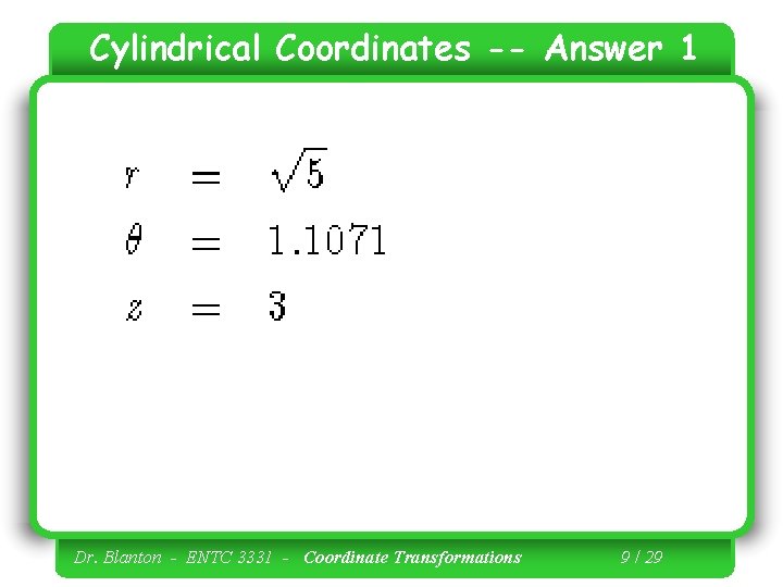 Cylindrical Coordinates -- Answer 1 Dr. Blanton - ENTC 3331 - Coordinate Transformations 9